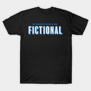 My Favourite People Are Fictional T-Shirt